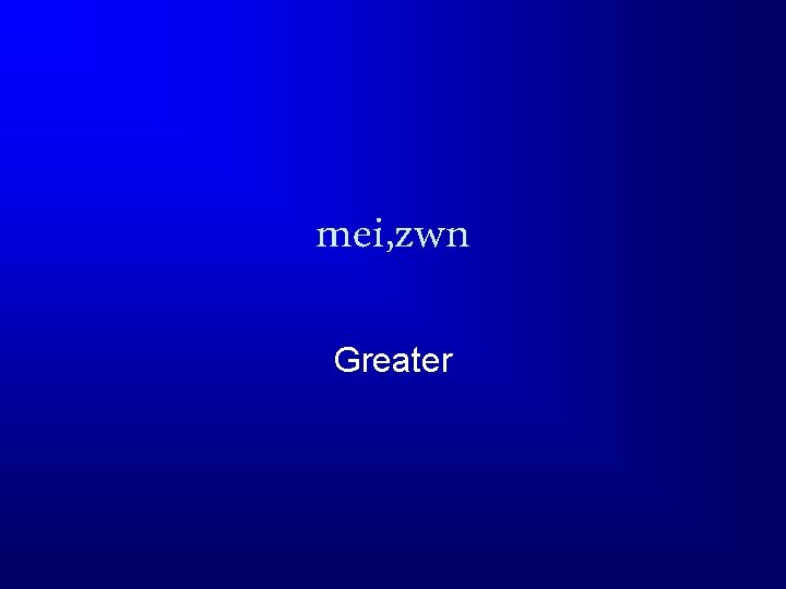 mei, zwn Greater 