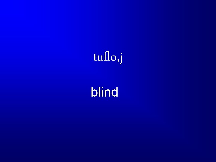 tuflo, j blind 