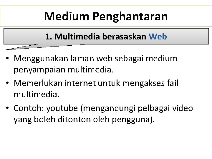 Medium Penghantaran 1. Multimedia berasaskan Web • Menggunakan laman web sebagai medium penyampaian multimedia.