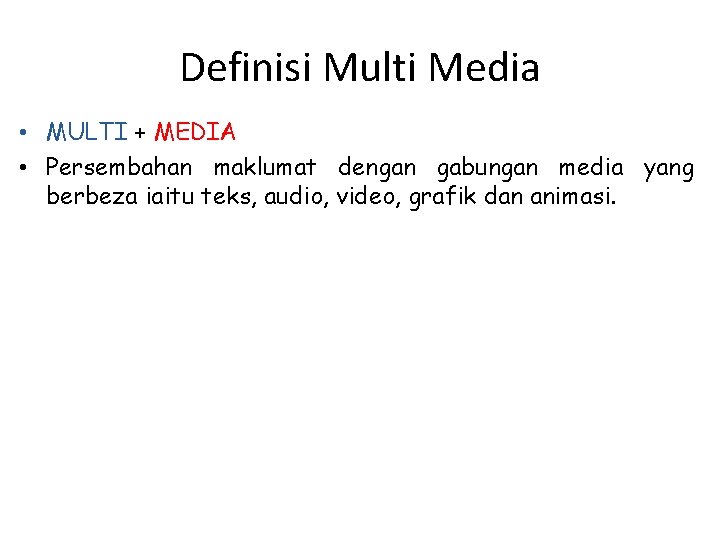 Definisi Multi Media • MULTI + MEDIA • Persembahan maklumat dengan gabungan media yang