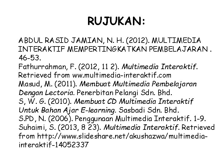 RUJUKAN: ABDUL RASID JAMIAN, N. H. (2012). MULTIMEDIA INTERAKTIF MEMPERTINGKATKAN PEMBELAJARAN. 46 -53. Fathurrahman,