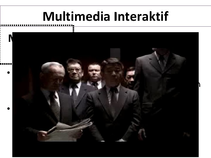 Multimedia Interaktif Multimedia tak Linear • Pengguna berinteraksi dengan aplikasi multimedia secara aktif di