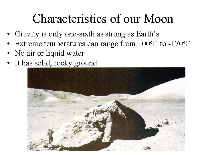 Characteristics of our Moon • • Gravity is only one-sixth as strong as Earth’s