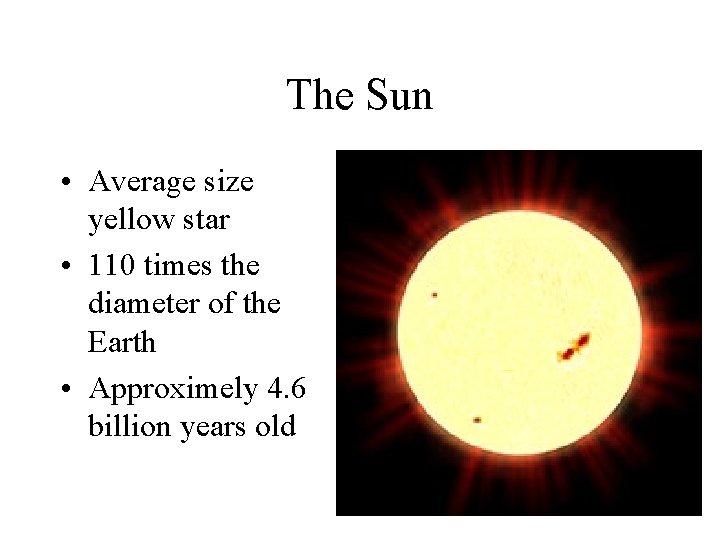 The Sun • Average size yellow star • 110 times the diameter of the