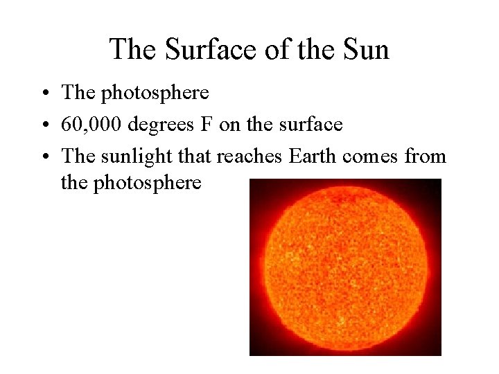 The Surface of the Sun • The photosphere • 60, 000 degrees F on