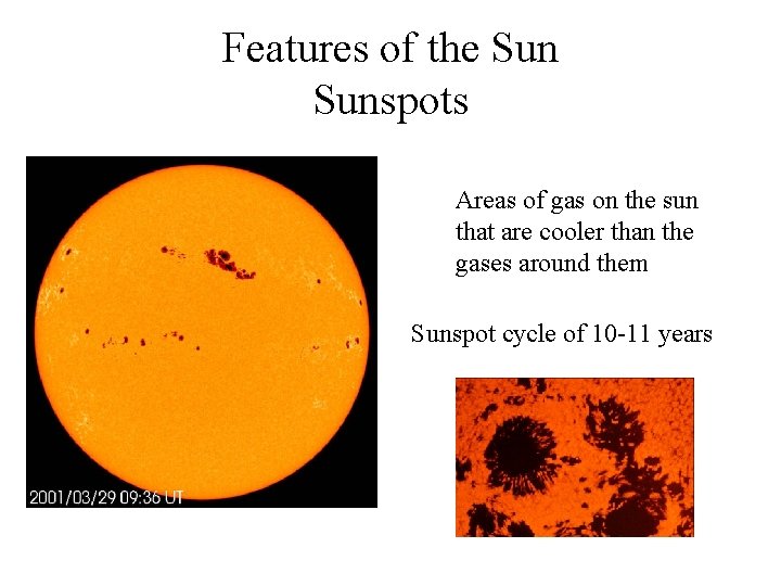 Features of the Sunspots Areas of gas on the sun that are cooler than