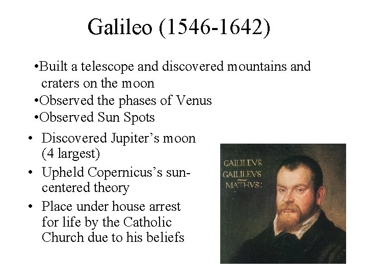 Galileo (1546 -1642) • Built a telescope and discovered mountains and craters on the