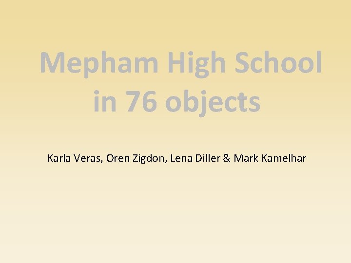 Mepham High School in 76 objects Karla Veras, Oren Zigdon, Lena Diller & Mark