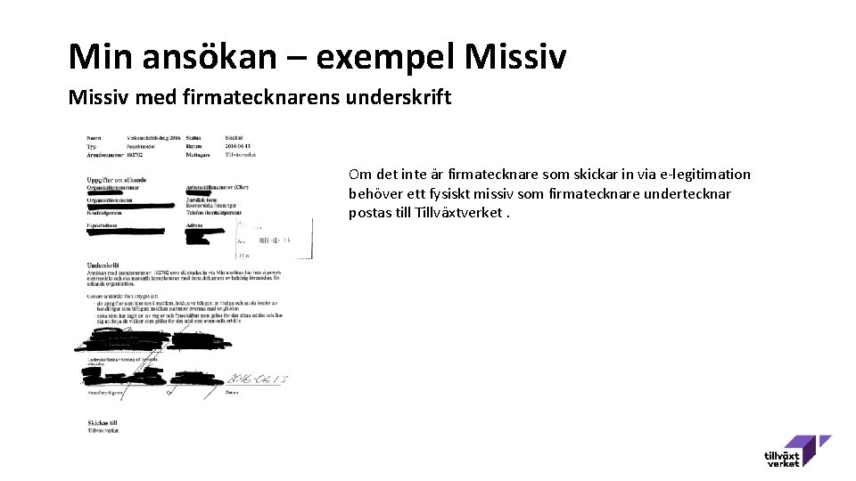 Min ansökan – exempel Missiv med firmatecknarens underskrift Om det inte är firmatecknare som