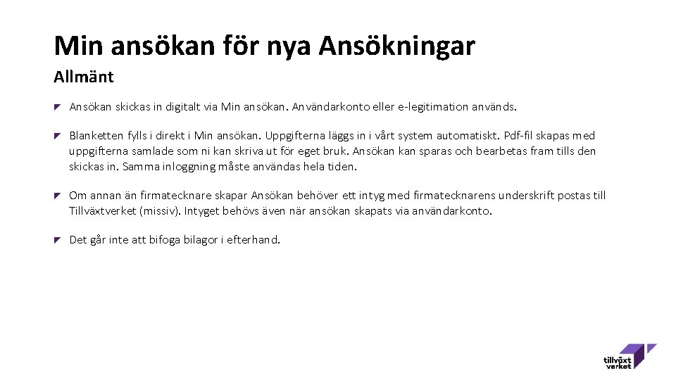 Min ansökan för nya Ansökningar Allmänt Ansökan skickas in digitalt via Min ansökan. Användarkonto