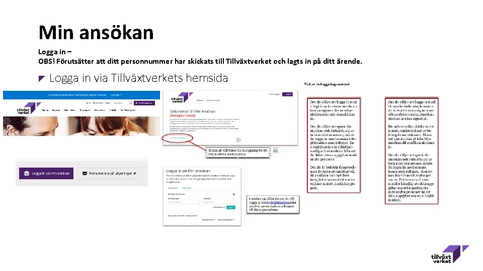 Min ansökan Logga in – OBS! Förutsätter att ditt personnummer har skickats till Tillväxtverket
