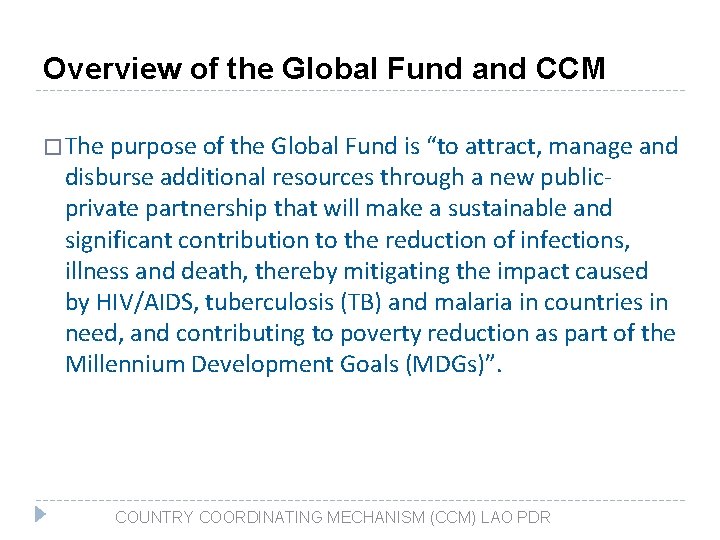 Overview of the Global Fund and CCM � The purpose of the Global Fund