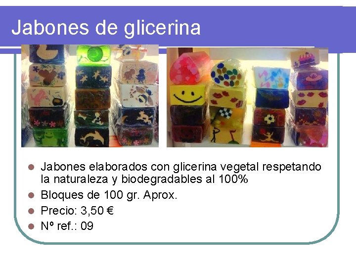 Jabones de glicerina Jabones elaborados con glicerina vegetal respetando la naturaleza y biodegradables al