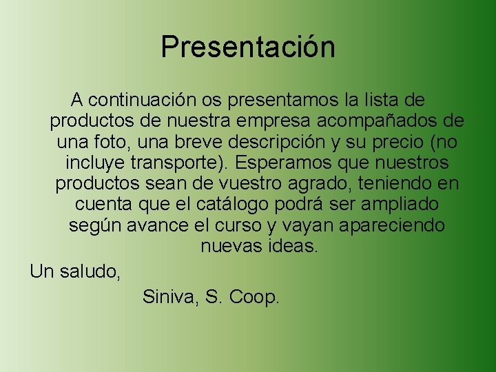 Presentación A continuación os presentamos la lista de productos de nuestra empresa acompañados de