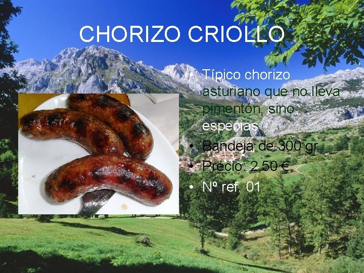 CHORIZO CRIOLLO • Típico chorizo asturiano que no lleva pimentón, sino especias. • Bandeja