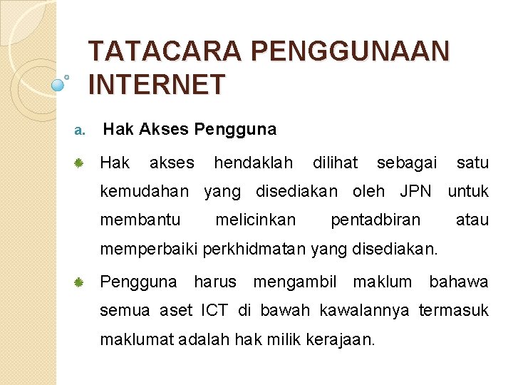 TATACARA PENGGUNAAN INTERNET a. Hak Akses Pengguna Hak akses hendaklah dilihat sebagai satu kemudahan