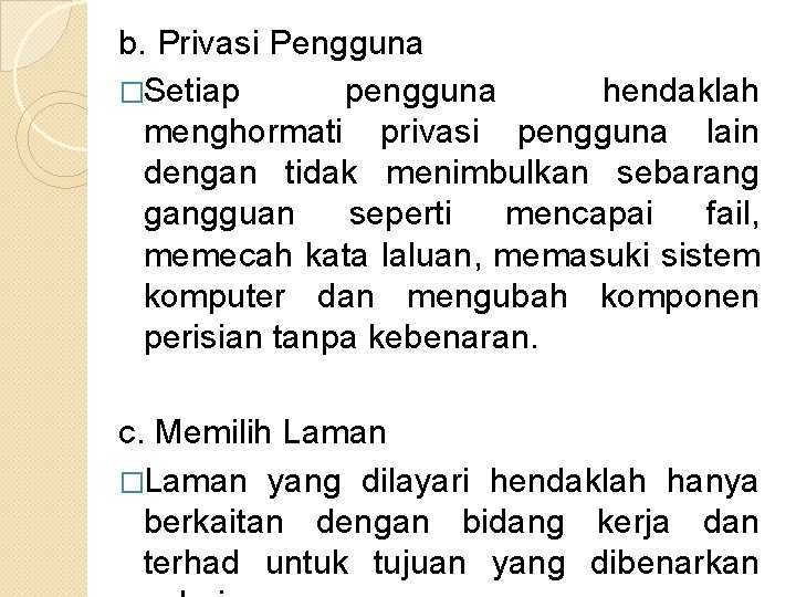 b. Privasi Pengguna �Setiap pengguna hendaklah menghormati privasi pengguna lain dengan tidak menimbulkan sebarang