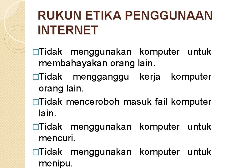 RUKUN ETIKA PENGGUNAAN INTERNET �Tidak menggunakan komputer untuk membahayakan orang lain. �Tidak mengganggu kerja