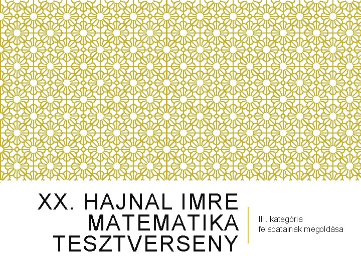 XX. HAJNAL IMRE MATEMATIKA TESZTVERSENY III. kategória feladatainak megoldása 