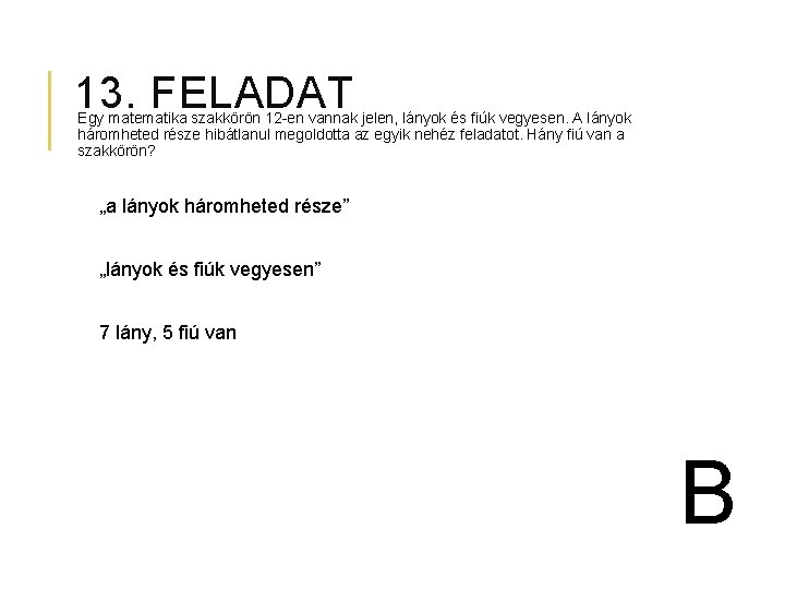 13. FELADAT Egy matematika szakkörön 12 -en vannak jelen, lányok és fiúk vegyesen. A