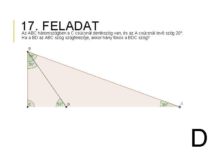 17. FELADAT Az ABC háromszögben a C csúcsnál derékszög van, és az A csúcsnál