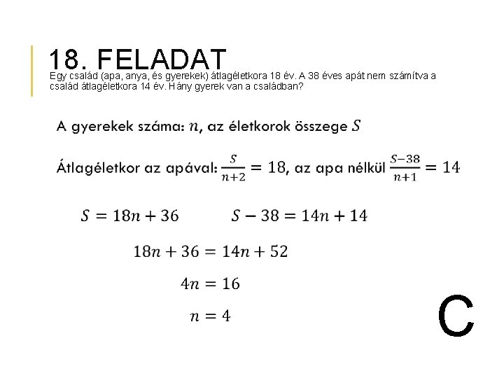 18. FELADAT Egy család (apa, anya, és gyerekek) átlagéletkora 18 év. A 38 éves