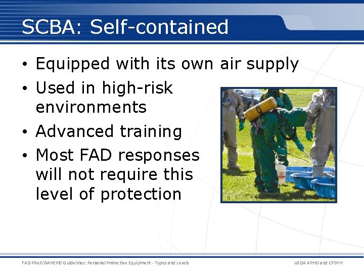 SCBA: Self-contained • Equipped with its own air supply • Used in high-risk environments