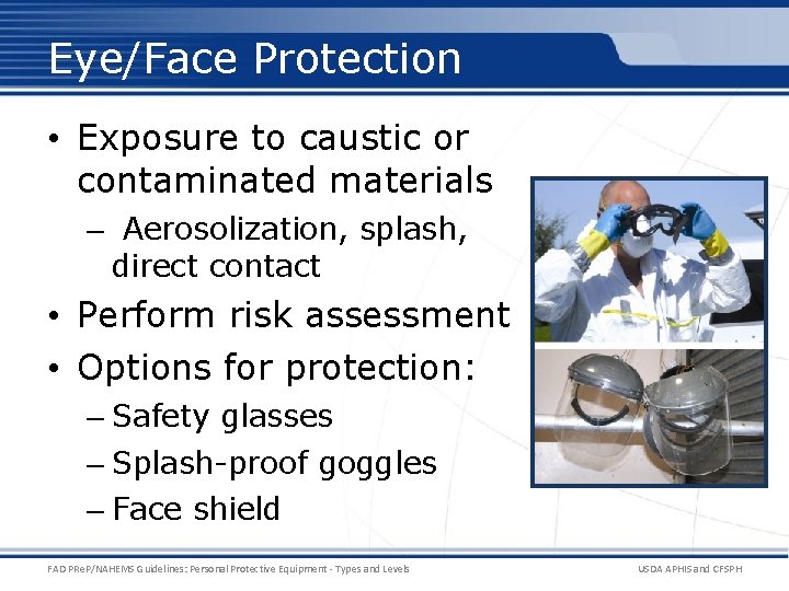 Eye/Face Protection • Exposure to caustic or contaminated materials – Aerosolization, splash, direct contact