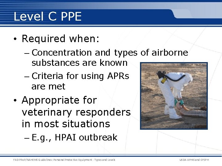 Level C PPE • Required when: – Concentration and types of airborne substances are