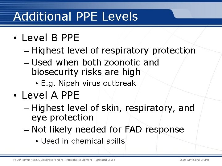 Additional PPE Levels • Level B PPE – Highest level of respiratory protection –