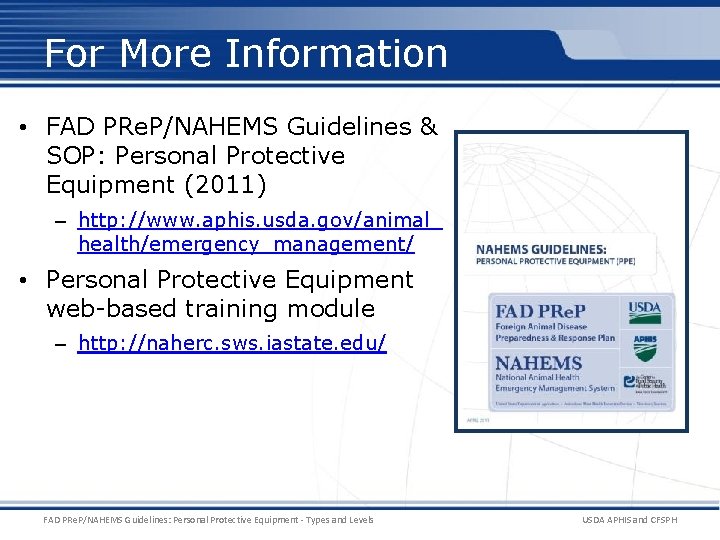 For More Information • FAD PRe. P/NAHEMS Guidelines & SOP: Personal Protective Equipment (2011)