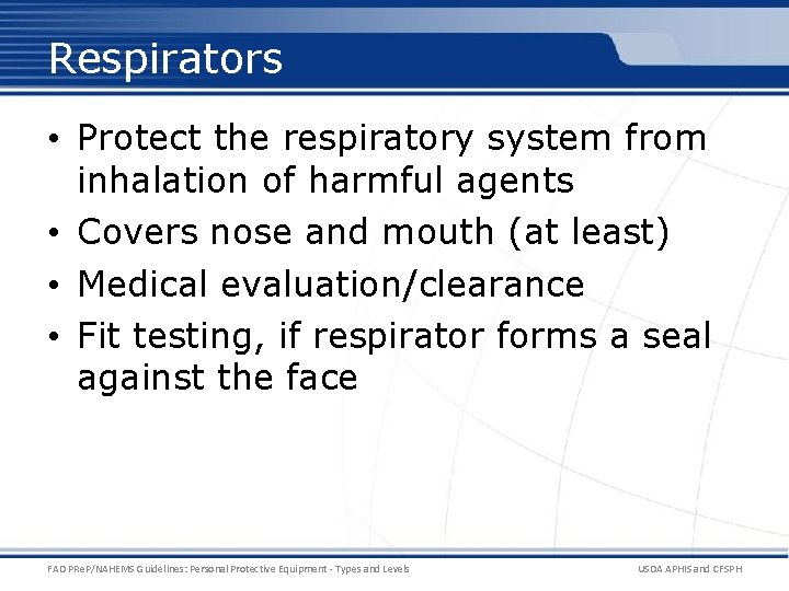 Respirators • Protect the respiratory system from inhalation of harmful agents • Covers nose
