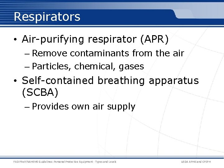 Respirators • Air-purifying respirator (APR) – Remove contaminants from the air – Particles, chemical,