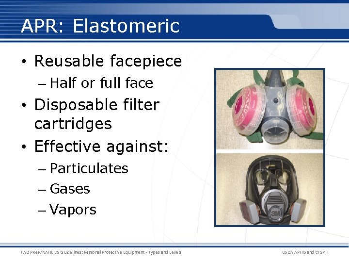 APR: Elastomeric • Reusable facepiece – Half or full face • Disposable filter cartridges