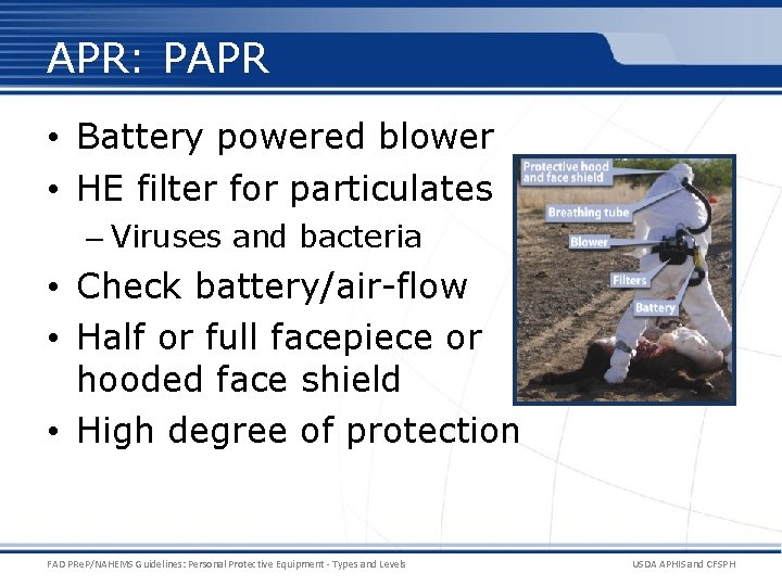 APR: PAPR • Battery powered blower • HE filter for particulates – Viruses and