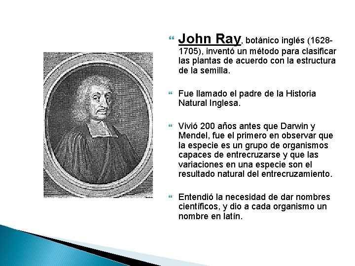  John Ray, botánico inglés (1628 - 1705), inventó un método para clasificar las