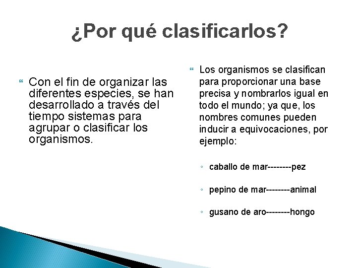 ¿Por qué clasificarlos? Con el fin de organizar las diferentes especies, se han desarrollado