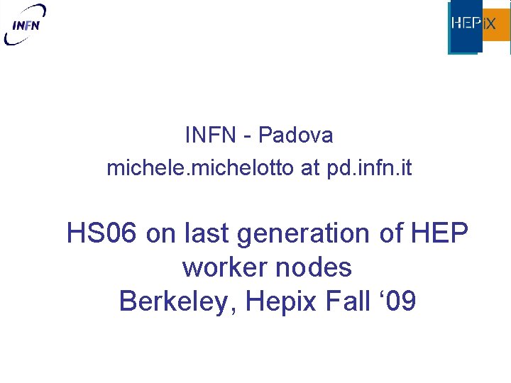 INFN - Padova michele. michelotto at pd. infn. it HS 06 on last generation