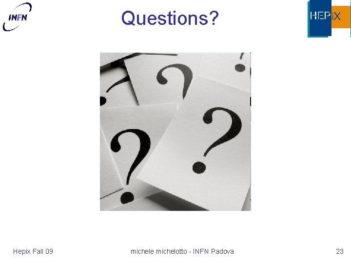 Questions? Hepix Fall 09 michele michelotto - INFN Padova 23 