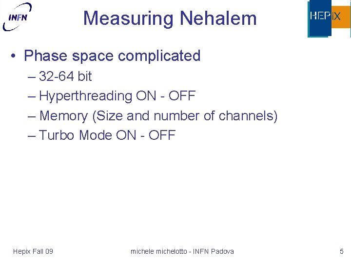 Measuring Nehalem • Phase space complicated – 32 -64 bit – Hyperthreading ON -