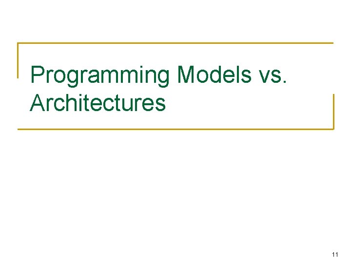 Programming Models vs. Architectures 11 