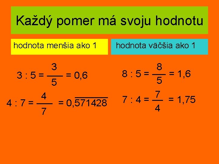 Každý pomer má svoju hodnota menšia ako 1 3 3 : 5 = –––