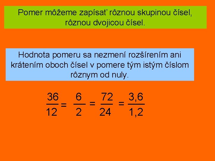 Pomer môžeme zapísať rôznou skupinou čísel, rôznou dvojicou čísel. Hodnota pomeru sa nezmení rozšírením