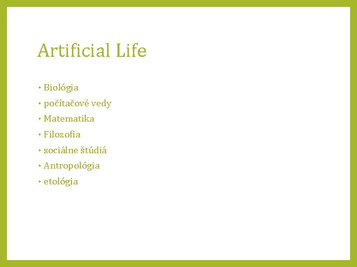 Artificial Life • Biológia • počítačové vedy • Matematika • Filozofia • sociálne štúdiá