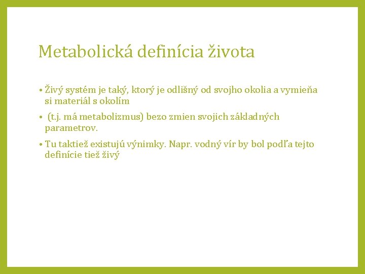 Metabolická definícia života • Živý systém je taký, ktorý je odlišný od svojho okolia