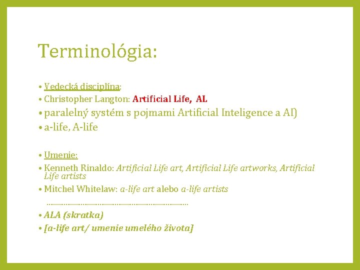 Terminológia: • Vedecká disciplína: • Christopher Langton: Artificial Life, AL • paralelný systém s