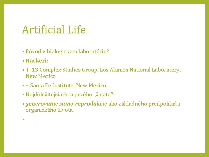 Artificial Life • Pôvod v biologickom laboratóriu? • Hackeri: • T-13 Complex Studies Group,