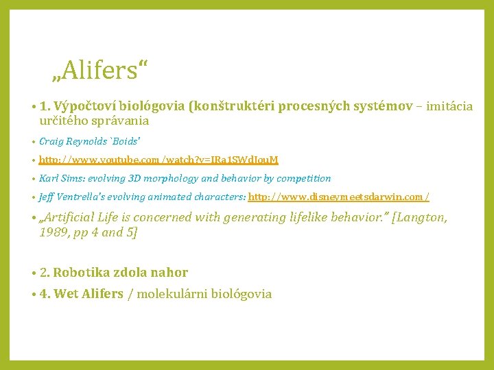 „Alifers“ • 1. Výpočtoví biológovia (konštruktéri procesných systémov – imitácia určitého správania • Craig