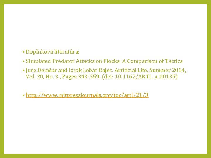  • Doplnková literatúra: • Simulated Predator Attacks on Flocks: A Comparison of Tactics