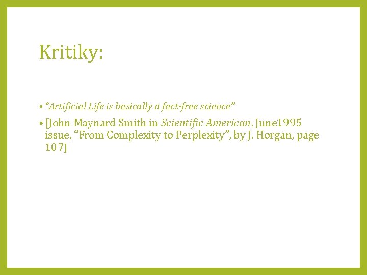 Kritiky: • “Artificial Life is basically a fact-free science” • [John Maynard Smith in